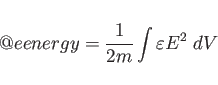 \begin{displaymath}
@eenergy = \frac{1}{2m} \int \varepsilon E^2 \; dV
\end{displaymath}