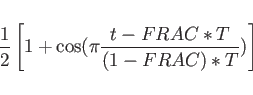 \begin{displaymath}\frac{1}{2} \left[1+\cos(\pi\frac{t-FRAC*T}{(1-FRAC)*T})\right] \end{displaymath}