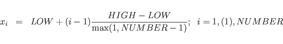 \begin{eqnarray*}
x_i &=& LOW+(i-1) \frac{HIGH-LOW}{\max(1,NUMBER-1)}
;\; \; i= 1, (1), NUMBER
\end{eqnarray*}