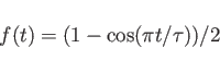 \begin{displaymath}
f(t)= (1-\cos(\pi t/\tau))/2
\end{displaymath}