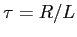 $\tau=R/L$