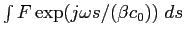 $\int F \exp(j \omega s / (\beta c_0)) \; ds$