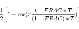 \begin{displaymath}\frac{1}{2} \left[1+\cos(\pi\frac{t-FRAC*T}{(1-FRAC)*T})\right] \end{displaymath}